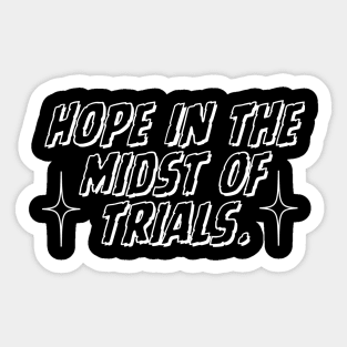 HOPE IN THE MIDST OF TRIAL. Sticker